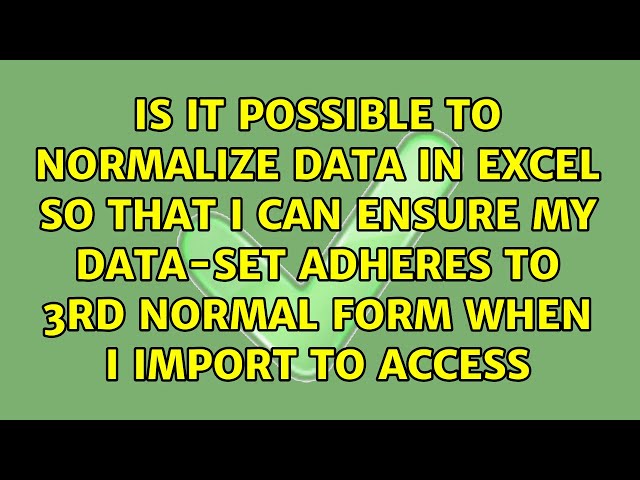 Is it possible to normalize data in Excel so that I can ensure my data-set adheres to 3rd Normal...