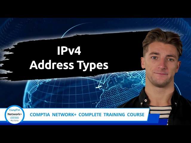 CompTIA Network+ (N10-009) | IPv4 Address Types | Exam Objective 1.7 | Course Training Video