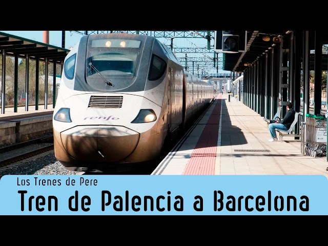 ALVIA train from PALENCIA to BARCELONA, a trip with setbacks