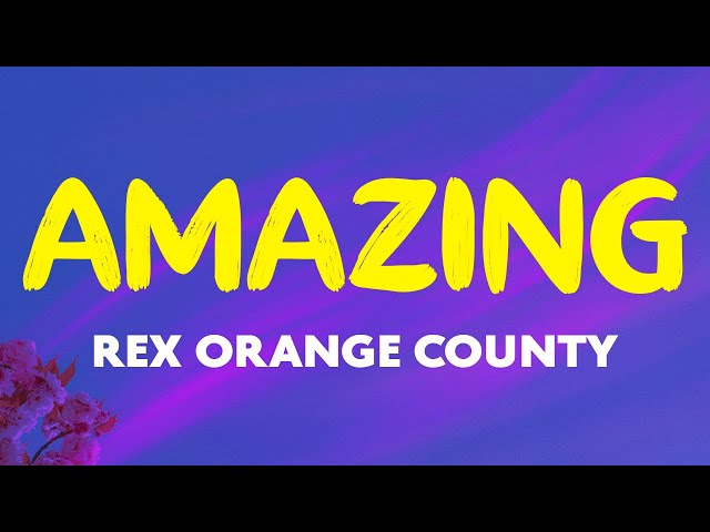 Rex Orange County - AMAZING (Lyrics) | Who's gonna save me now I hope it's you my babe Don't change