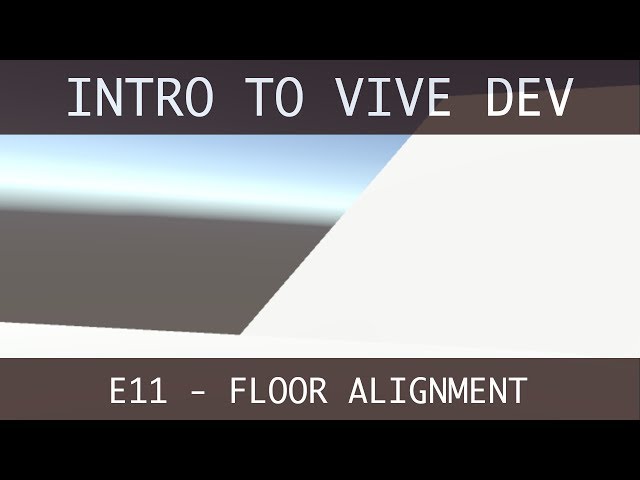 Floor Alignment - How To Make Games For The HTC Vive In Unity with C# (E11)
