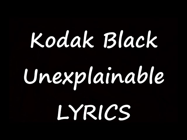 Kodak Black - Unexplainable [Lyrics] Project Baby 2