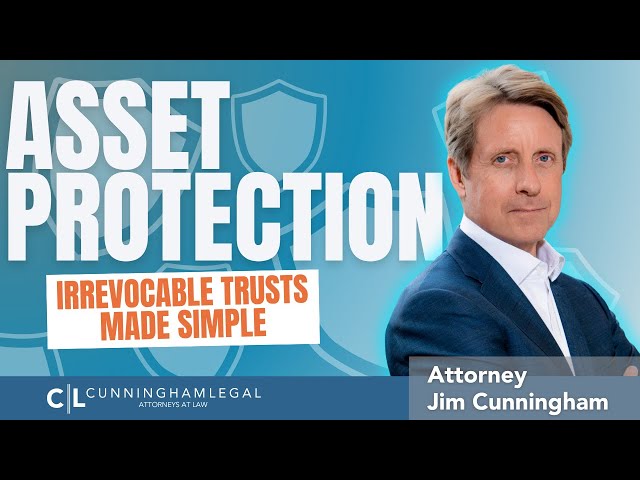 Irrevocable Trusts Made Simple: Asset Protection Strategies