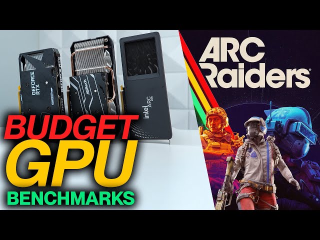Arc Raiders Benchmarks with Budget GPUs