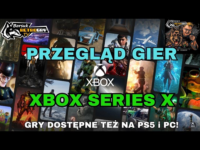Borsuk Gry TV: XBOX SERIES X - Przegląd Gier #63 - (Gry obecne też na PS5, PC, SWITCH 2)