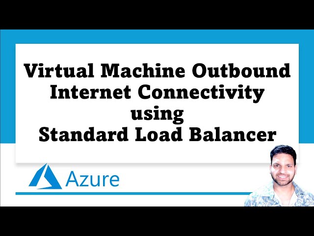 Detailed Tutorial: VM Outbound Internet Connectivity using Standard Load Balancer