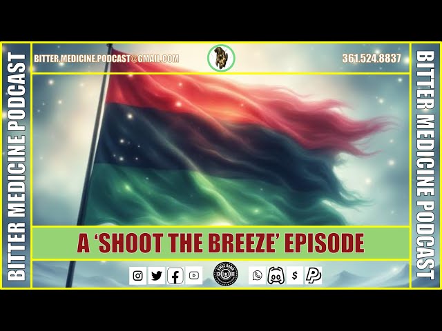 Shoot the Breeze – Episode 226 | The Bitter Medicine Podcast
