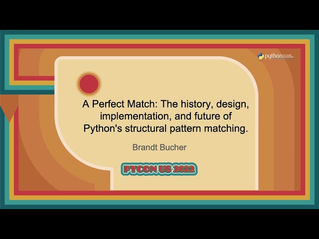 Talk - Brandt Bucher: A Perfect Match The history, design, implementation, and future of Python's...