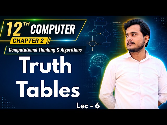 12th Computer Science - Chapter 2 - Lec 6 | Truth Tables | AND OR NOT