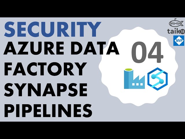 Azure Data Factory Security by taik18 Azure Synapse Pipelines