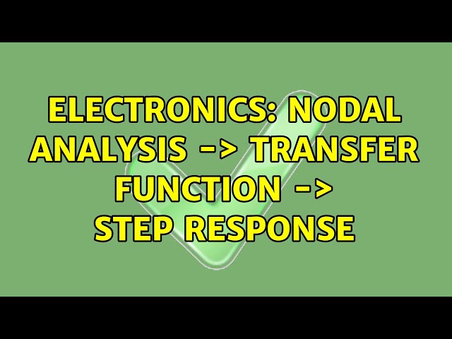 Electronics: Nodal analysis -＞ transfer function -＞ step response (3 Solutions!!)