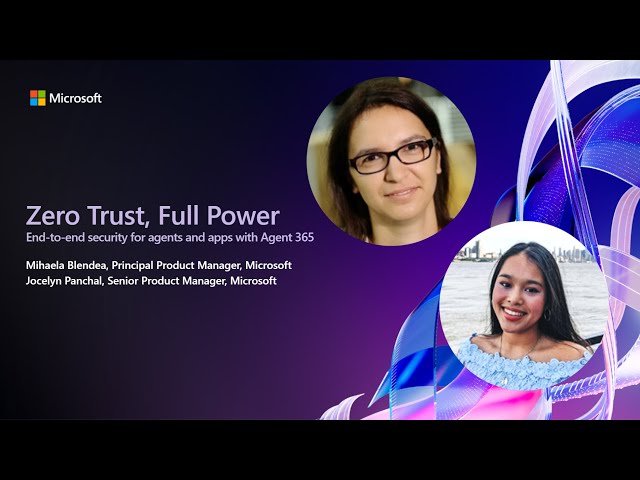 Zero Trust, Full Power: End-to-End Security for Agents and Apps with Agent 365