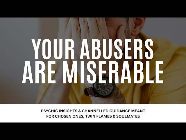 Your ABUSERS Are MISERABLE ! No One Can Save Them !