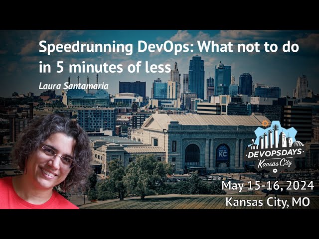 DevOpsDays KC 2024 - Laura Santamaria - Speedrunning DevOps: What not to do in 5 minutes or less