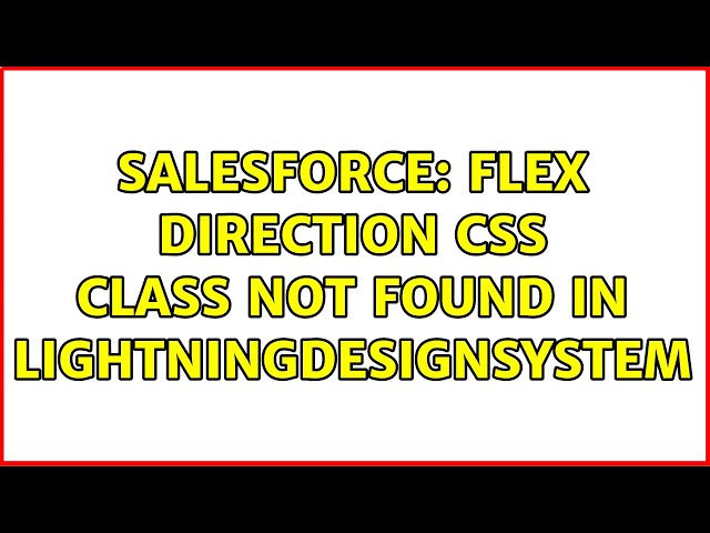 Salesforce: flex direction css class not found in lightningdesignsystem