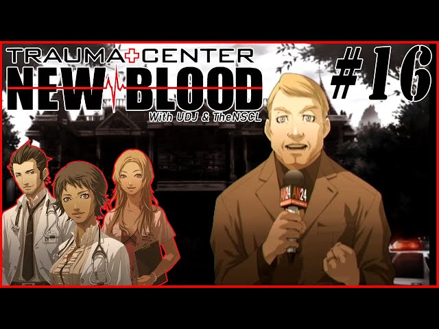 Trauma Center Strike Force!! - TRAUMA CENTER: NEW BLOOD w/ UDJ & TheNSCL - Episode 16