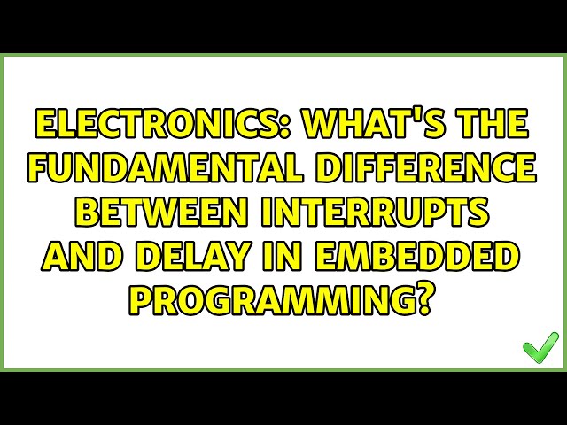 What's The fundamental difference between interrupts and delay in embedded programming?