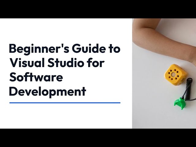 Beginner's Guide: Visual Studio for Software Development