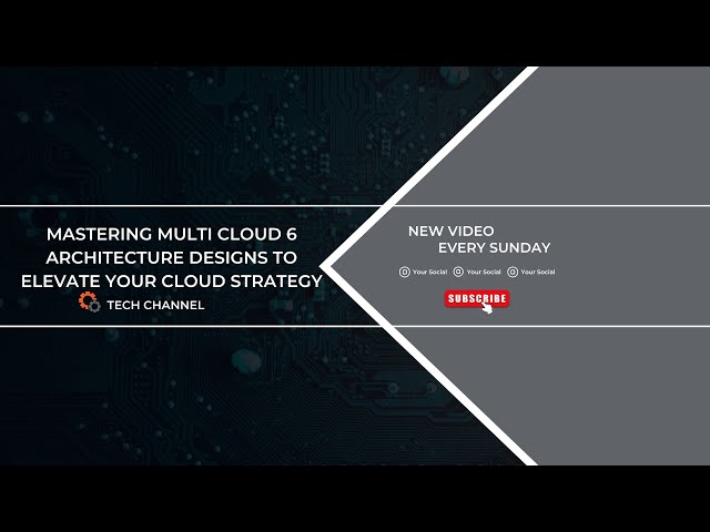 Mastering Multi Cloud 6 Architecture Designs to Elevate Your Cloud Strategy