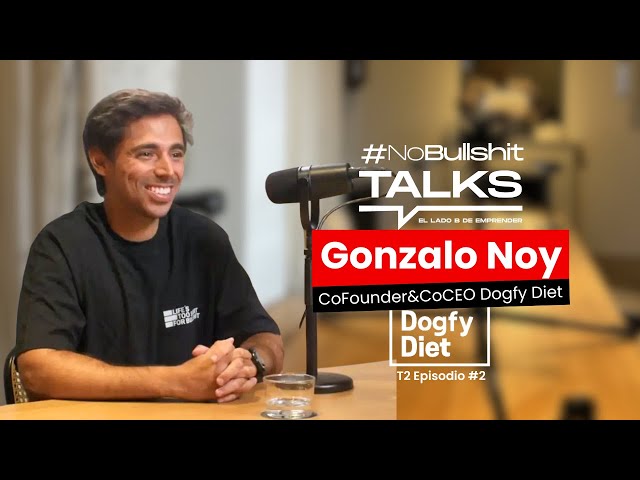 Dogfy Diet: De 3.000 € a facturar 80 millones - Gonzalo Noy | NoBullshit Talks # 2 T2