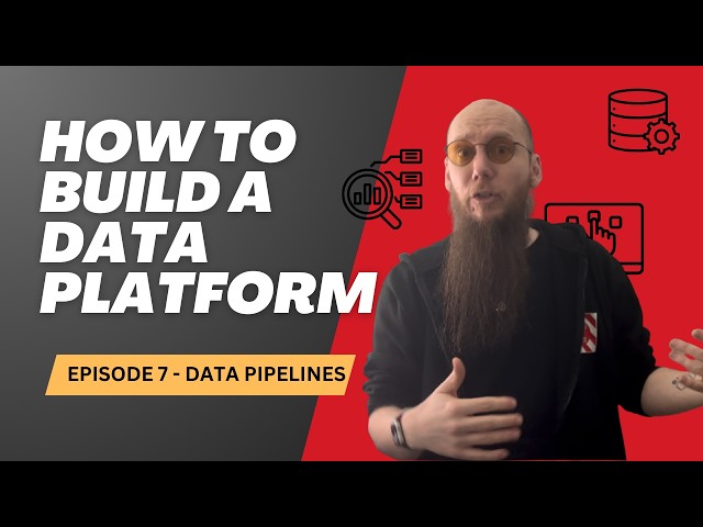 How To Build A Data Platform 7 - Data Pipelines