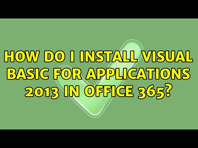 How do I install Visual Basic for Applications 2013 in Office 365? (5 Solutions!!)