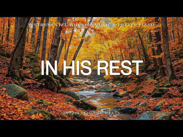 In His Rest: Soaking Piano Worship & Prayer Music with Scriptures & Autumn 🍂 Inspirational CKEYS