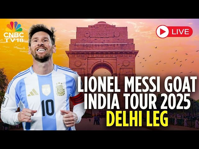 Lionel Messi India Tour 2025 LIVE:  Messi In New Delhi For The Last Leg of GOAT Tour Of India | N18L