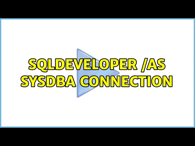 Sqldeveloper /as sysdba connection (5 Solutions!!)