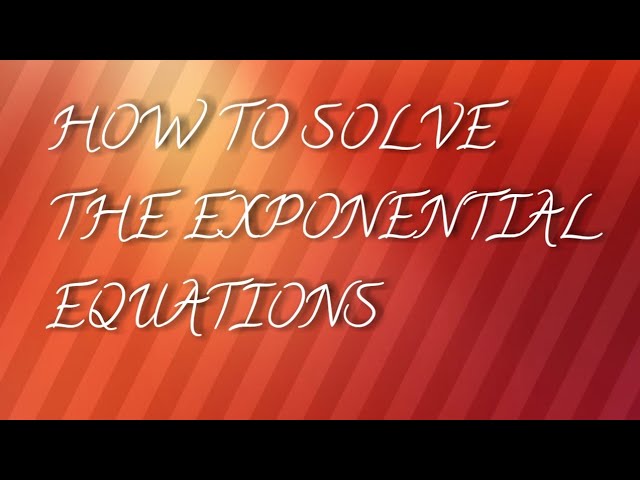 How to solve the Exponential Equations 