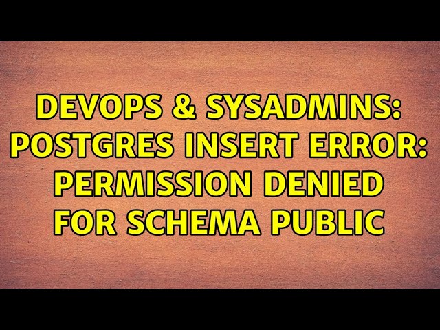 DevOps & SysAdmins: Postgres INSERT ERROR: permission denied for schema public (3 Solutions!!)