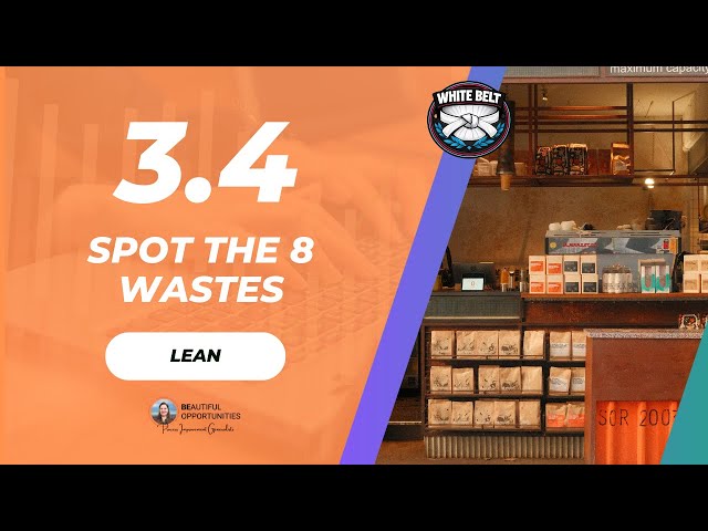 3.4 – The 8 Wastes Explained (How to Spot Inefficiency in Any Process)