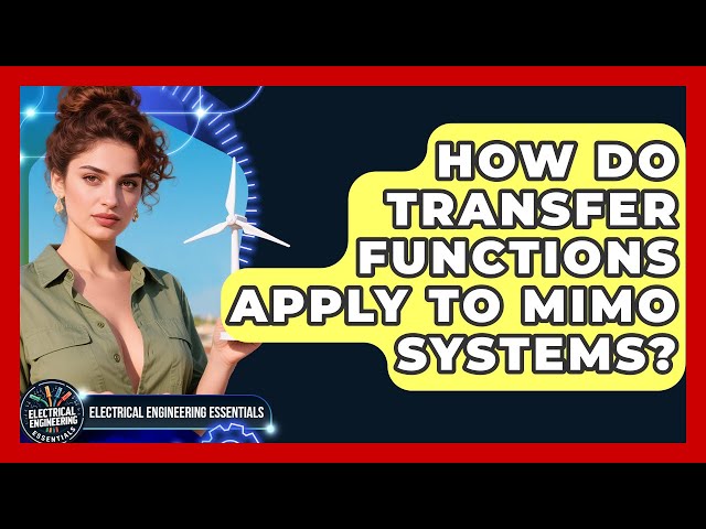 How Do Transfer Functions Apply To MIMO Systems? - Electrical Engineering Essentials