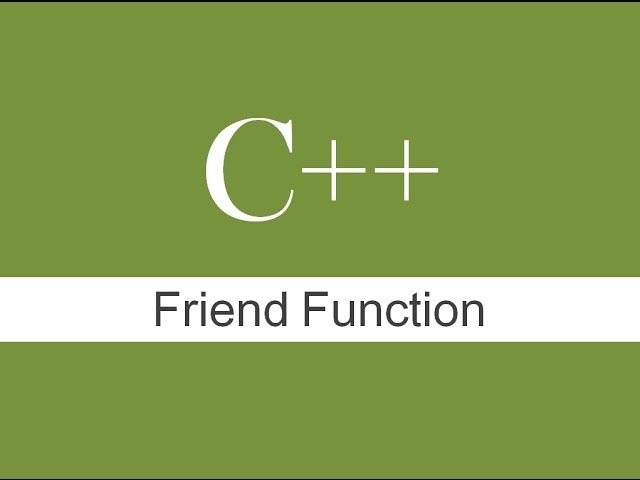 FRIEND FUNCTION : C++ Programming Concepts