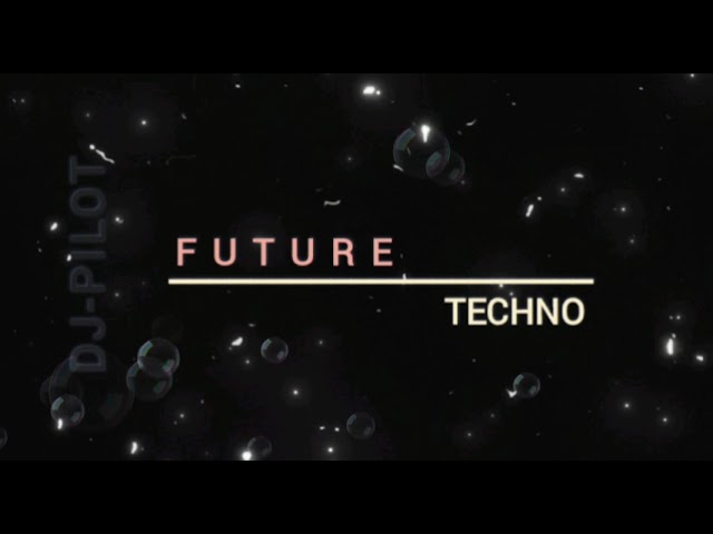 FUTURE TECHNO MIX © Dj-Pilot