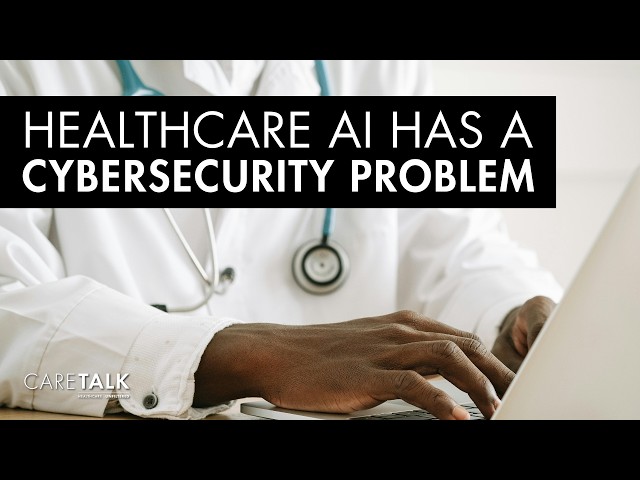 Healthcare AI Has a Cybersecurity Problem