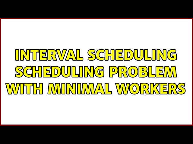 Interval scheduling scheduling problem with minimal workers