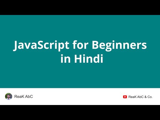 Introduction - JavaScript for Beginners in Hindi | ReaK AbC & Co.