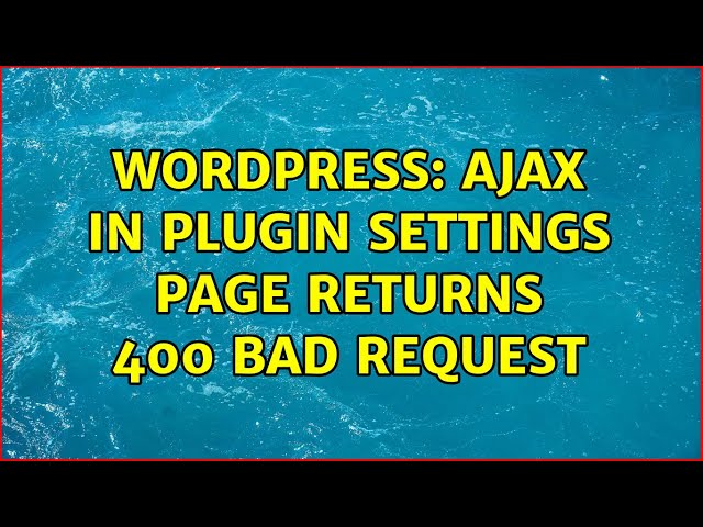 Wordpress: Ajax in plugin settings page returns 400 Bad Request