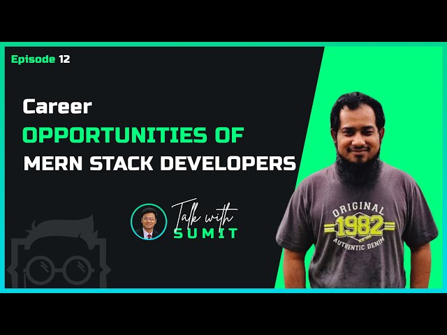 Career opportunities for a MERN Stack Developer  - Talk with Sumit Episode 12
