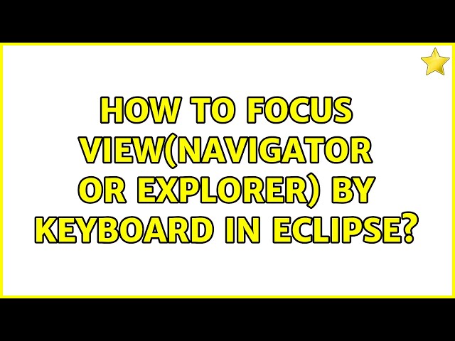 How to focus view(Navigator or Explorer) by keyboard in Eclipse? (3 Solutions!!)
