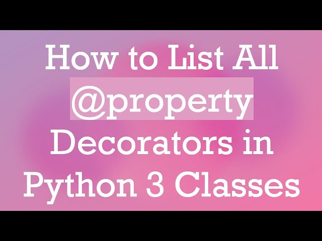 How to List All @ property Decorators in Python 3 Classes
