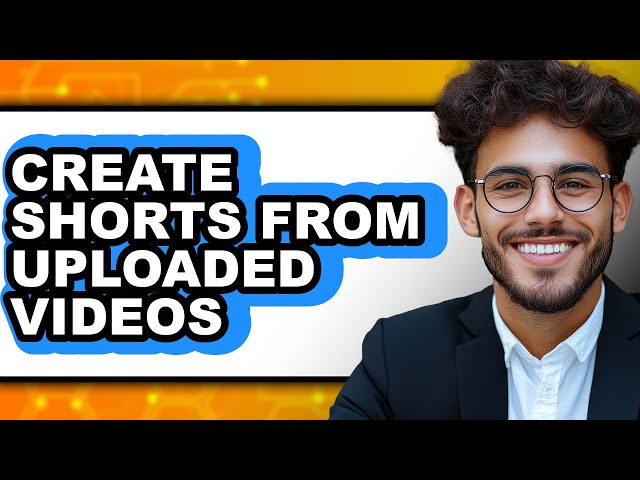 How to Create Shorts from Uploaded Videos - Full Guide