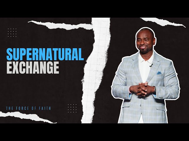 Supernatural Exchange | Pastor Phreddie Minnifield