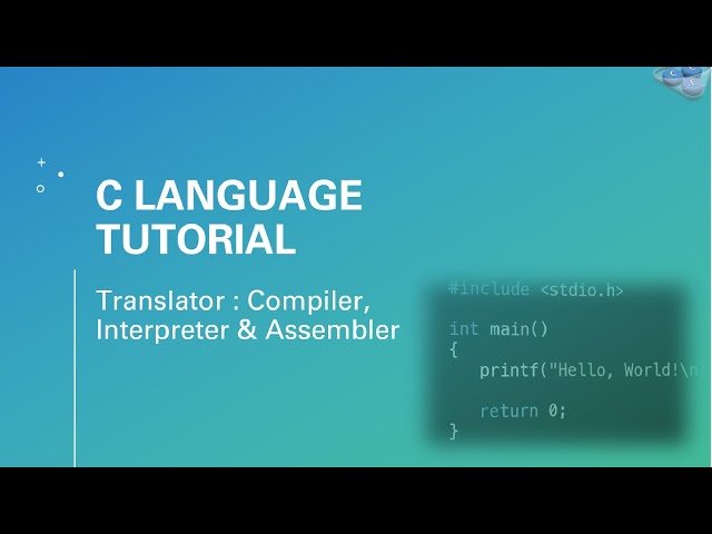 Compiler | Interpreter | Assembler: C Language Tutorial