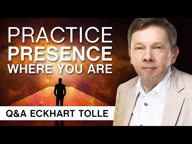 Practice Presence Wherever You Are | Q&A Eckhart Tolle