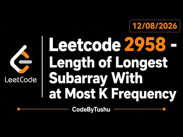 LeetCode 2958 | Length of Longest Subarray With at Most K Frequency | Java Solution | CodeByTushu