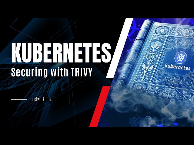 Scan Kubernetes Cluster for CVE's and Mis-configuration with Trivy - Securing Kubernetes Workload