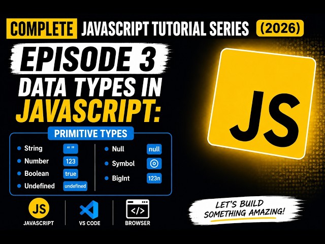 Complete JavaScript Tutorial Series (2026) | Data Types EPISODE 3