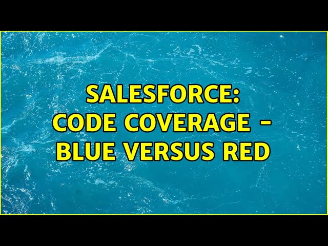 Salesforce: Code Coverage - Blue versus Red